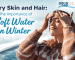 Dry Skin and Hair The Importance of Soft Water in Winter